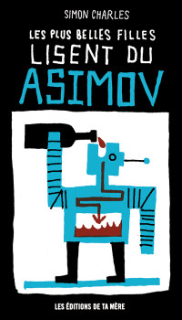 Simon Charles [Charles, Simon] — Les plus belles filles lisent du Asimov