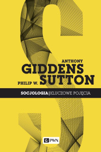 Giddens Anthony;W. Philip; — Socjologia. Kluczowe pojcia