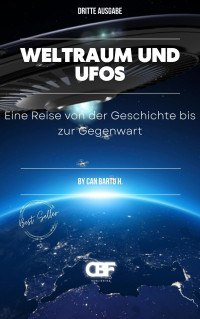 CAN BARTU H. — Weltraum und UFOs: Eine Reise von der Geschichte bis zur Gegenwart