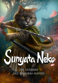 Fang, Thomas — Sunyata Neko - Die Legende des Samurai-Katers