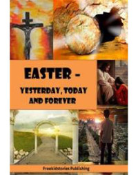 Freekidstories Publishing — Easter - Yesterday, Today and Forever