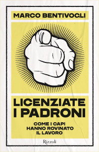 Marco Bentivogli — Licenziate i padroni