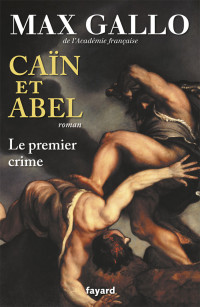 Max Gallo — Caïn et Abel