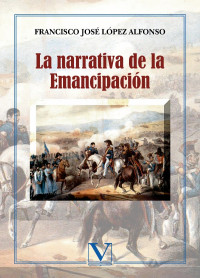 Lpez Alfonso, Francisco Jos; — La narrativa de la emancipacin