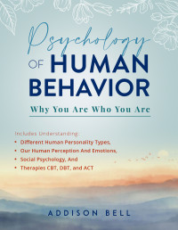 Bell, Addison — Psychology of Human Behavior: Why You Are Who You Are