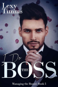 Lexy Timms — I Do The Boss: Billionaire Romance (Managing the Bosses Book 5)