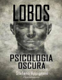 Stefano Appignani — LOBOS Psicologia Oscura: Como Funziona la Mente, Tecnicas Prohibidas de Manipulaciòn e Influencia, PNL, Como Manipular a la Gente, el Sutil Arte de Mejorar tus Habilidades Sociales. (Spanish Edition)