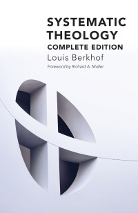 Louis Berkhof; — Systematic Theology