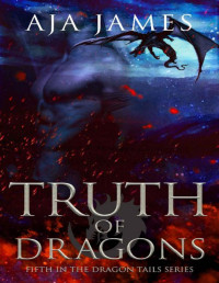 Aja James — Truth of Dragons (Dragon Tails Book 5)