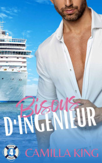 Camilla King — Bisous d'ingénieur: Un amour de vacances en croisière (The Celestial Odyssey Series (French) t. 4) (French Edition)