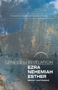 Whitehead, Brady; — Genesis to Revelation: Ezra, Nehemiah, Esther Participant Book Large Print: A Comprehensive Verse-by-Verse Exploration of the Bible