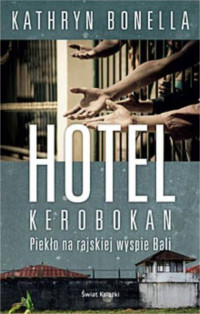 Kathryn Bonella — Hotel Kerobokan. Piekło na rajskiej wyspie Bali