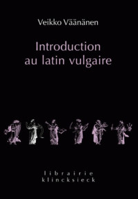 Veikko Vaananen — Introduction au latin vulgaire