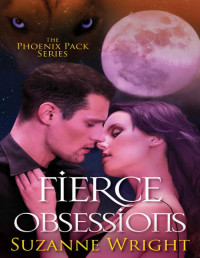 Suzanne Wright — Fierce Obsessions (The Phoenix Pack Series Book 6)