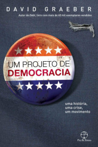 David Graeber [Graeber, David] — Um projeto de democracia: uma história, uma crise, um movimento