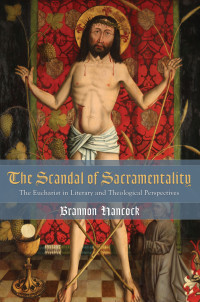 Brannon Hancock; — The Scandal of Sacramentality