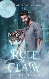 Valerie Evans [Evans, Valerie] — Rule of Claw (Wolves of Worsham #1)