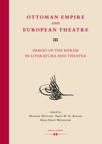 Michael Hüttler, Hans Ernst Weidinger, Emily M. N. Kugler — Ottoman Empire and European Theatre Vol. III