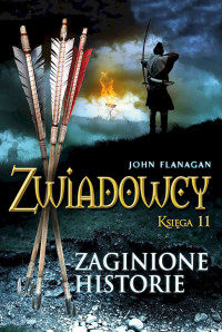 John Flanagan — Zwiadowcy 11. Zaginione historie