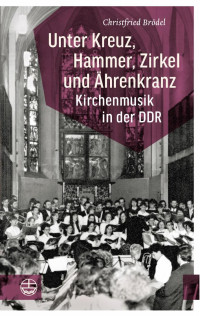 Christfried Brödel — Unter Kreuz, Hammer, Zirkel und Ährenkranz