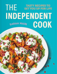 Sara Main — The Independent Cook: Tasty Recipes to Set You Up for Life