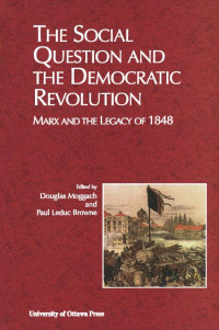 Edited by Douglas Moggach & Paul Leduc Browne — The Social Question and the Democratic Revolution: Marx and the Legacy of 1848