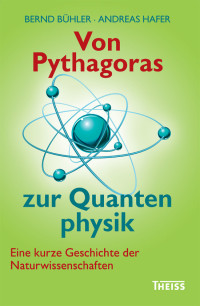 Andreas Hafer;Bernd Bühler; — Von Pythagoras zur Quantenphysik