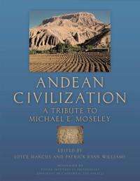 Joyce Marcus, Patrick Ryan Williams (eds.) — Andean Civilization: A Tribute to Michael E. Moseley