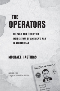 Michael Hastings — The Operators: The Wild and Terrifying Inside Story of America’s War in Afghanistan