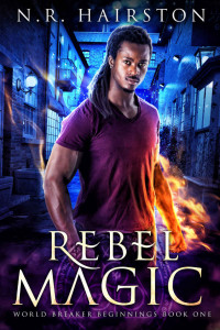 N. R. Hairston — Rebel Magic (World Breaker Beginnings Book 1)