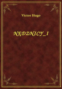 Hugo, Victor — NĘDZNICY_I