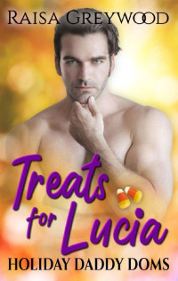 Raisa Greywood — Treats for Lucia (Holiday Daddy Doms Book 3)