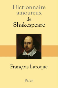 François Laroque — Dictionnaire Amoureux de Shakespeare