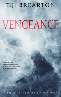 T.J. Brearton — Vengeance: A thrilling short story with a twist