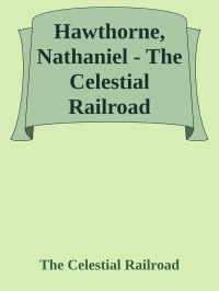 The Celestial Railroad — Hawthorne, Nathaniel - The Celestial Railroad