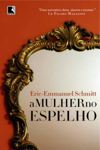 Eric-Emmanuel Schmitt — A Mulher no Espelho