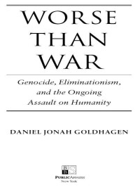 Goldhagen, Daniel Jonah — Worse than War