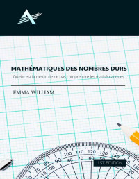 William, Emma — Mathématiques des nombres durs: Quelle est la raison de ne pas comprendre les mathématiques ? (French Edition)