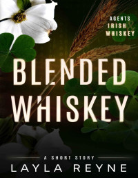 Layla Reyne — Blended Whiskey: An Agents Irish and Whiskey Short Story