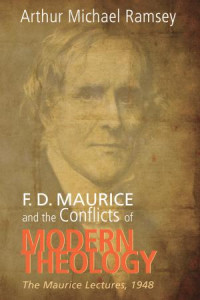 Arthur Michael Ramsey; — F. D. Maurice and the Conflicts of Modern Theology