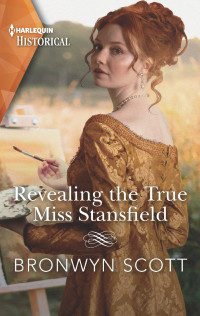 Bronwyn Scott [Scott, Bronwyn] — Revealing the True Miss Stansfield--A Sexy Regency Romance