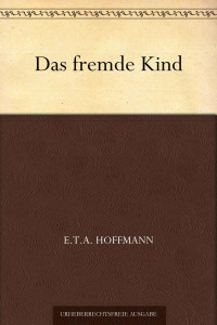 Hoffmann, E.T.A. — Das fremde Kind