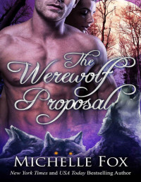 Michelle Fox — The Werewolf Proposal (Werewolf Romance)