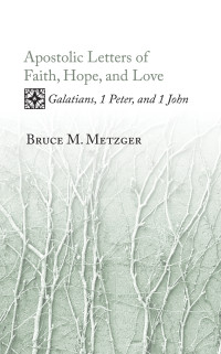 Bruce M. Metzger; — Apostolic Letters of Faith, Hope, and Love