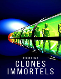 WILSON BAN — CLONES IMMORTELS (French Edition)