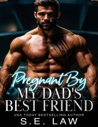 S.E. Law & S.C. Adams — Pregnant By My Dad's Best Friend: A Taboo Age Gap Romance (Unexpectedly Pregnant)