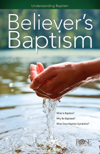 Rose Publishing; — Believer's Baptism