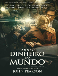 John Pearson — Todo o dinheiro do mundo