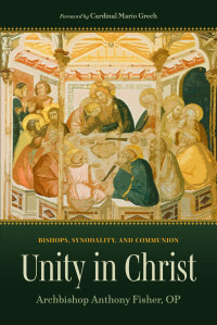 Anthony Fisher & Mario Grech (Foreword) — Unity in Christ: Bishops, Synodality, and Communion