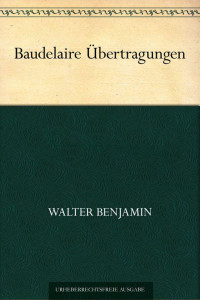 Benjamin, Walter — Baudelaire Übertragungen